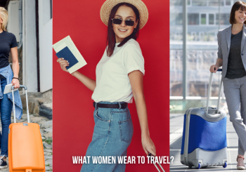 Effortlessly Chic: What Women Wear to Travel