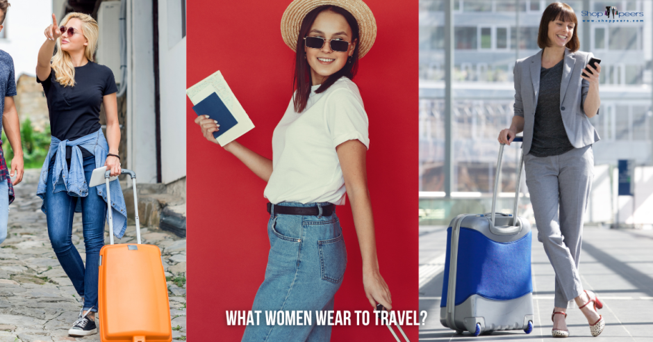 Effortlessly Chic: What Women Wear to Travel