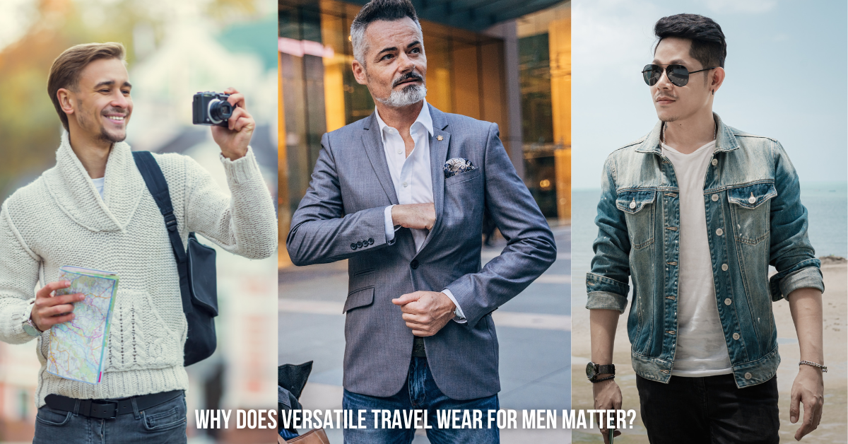 Versatile and Stylish Travel Wear for Men—All Seasons