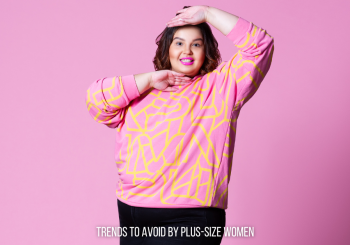 Plus-Size Style for Women: Trends to Avoid and the Best Fashion Choices for a Flattering Look