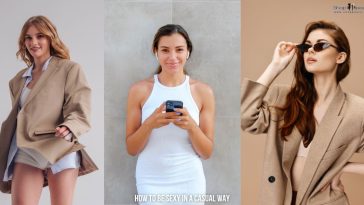How to Be Sexy in a Casual Way: 6 Effortless Style Tips